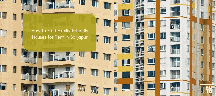 How to Find Family-Friendly Houses for Rent in Sarjapur