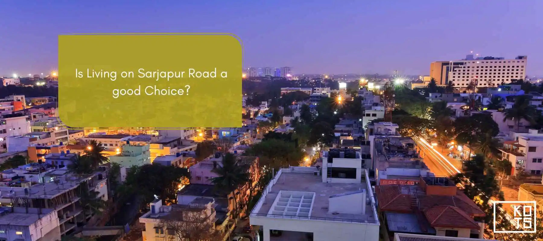 Is Living on Sarjapur Road a good Choice?