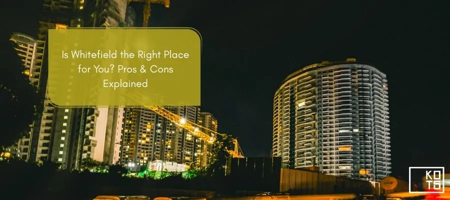 Is Whitefield the Right Place for You? Pros & Cons Explained