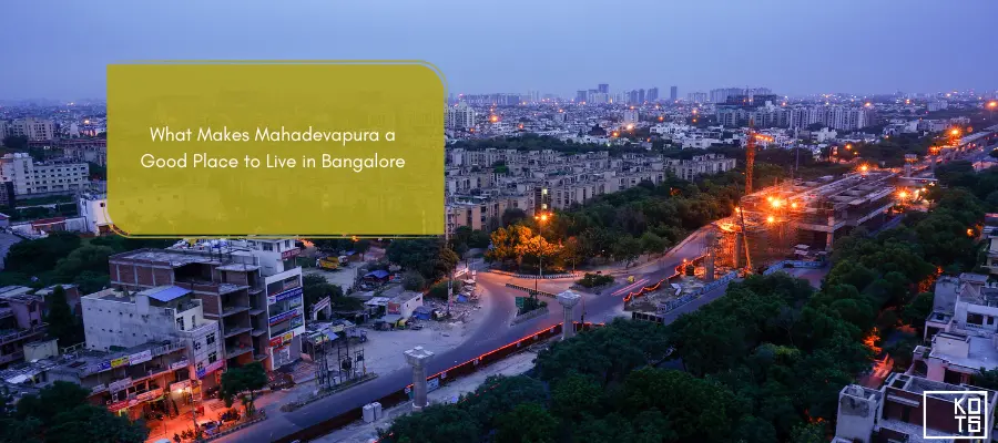 What Makes Mahadevapura a Good Place to Live in Bangalore