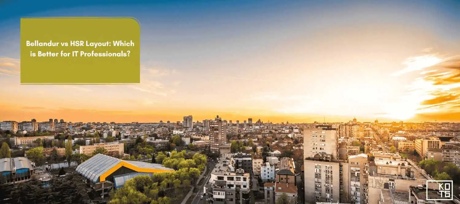 Bellandur vs HSR Layout: Which is Better for IT Professionals?