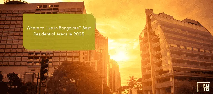 Where to Live in Bangalore? Best Residential Areas in 2025